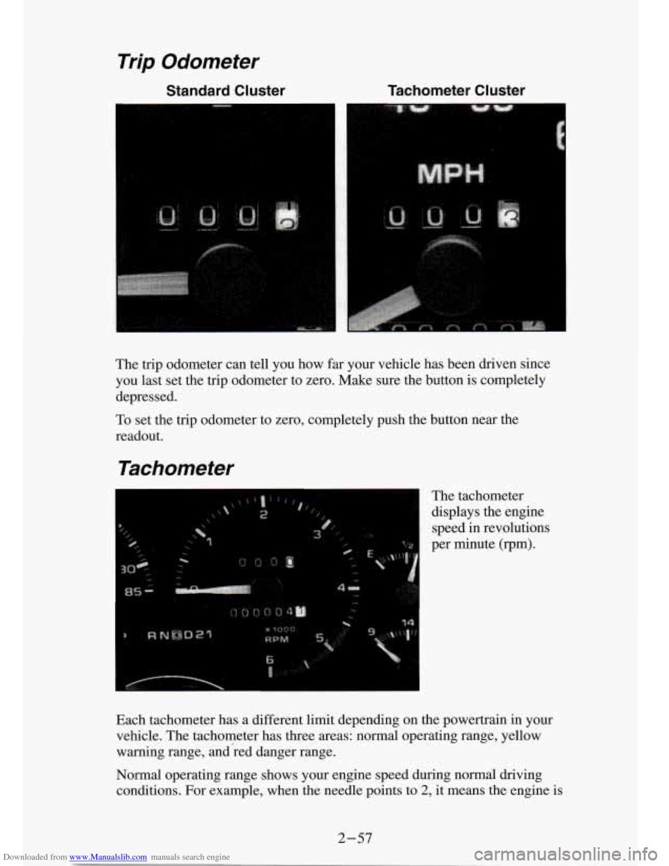 CHEVROLET S10 1994 2.G Owners Manual Downloaded from www.Manualslib.com manuals search engine Trip  Odometer 
Standard  Cluster  Tachometer  Cluster 
I 
The trip  odometer  can tell you  how  far your  vehicle  has  been  driven  since 
