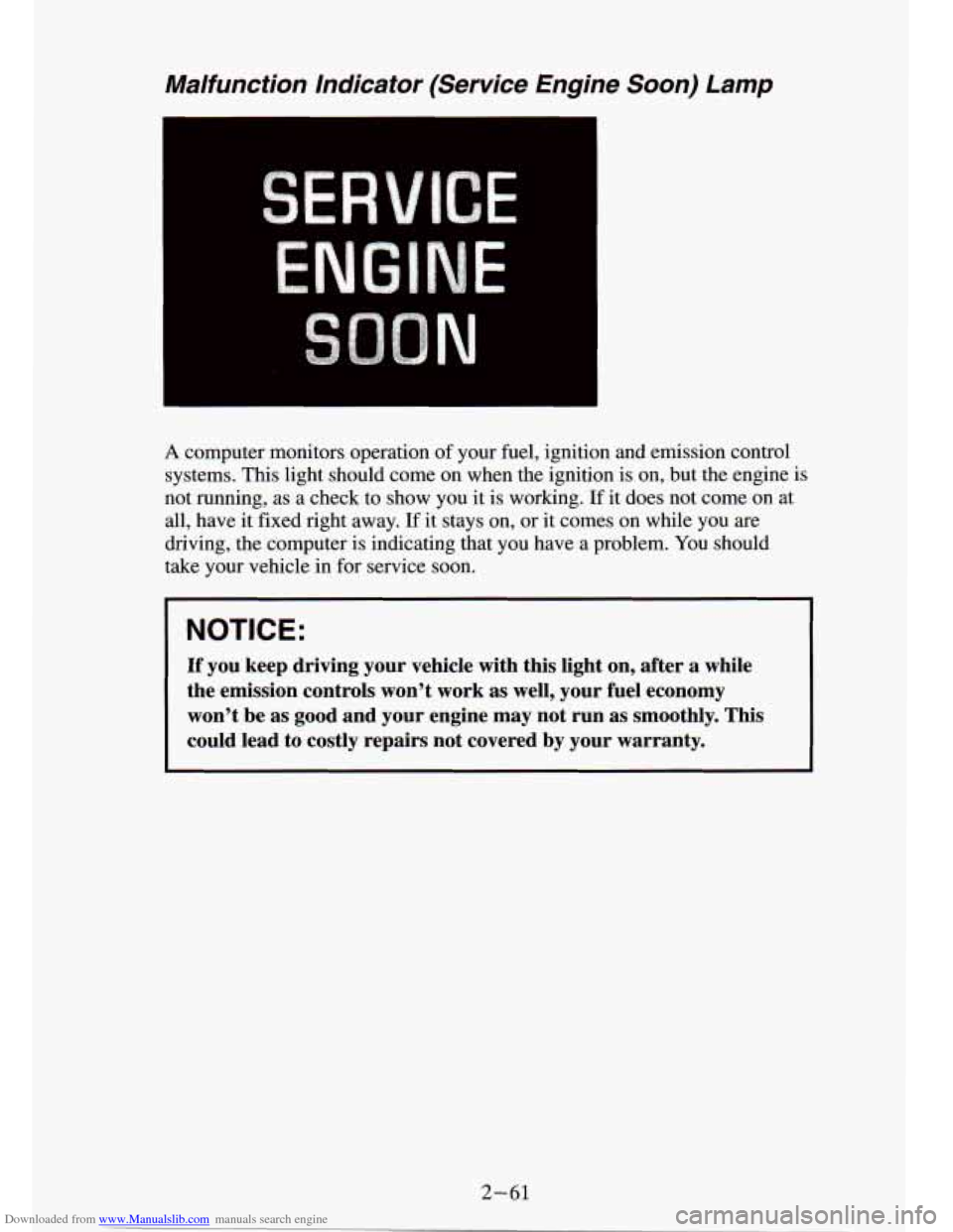 CHEVROLET S10 1994 2.G Owners Manual Downloaded from www.Manualslib.com manuals search engine Malfunction  Indicator  (Service  Engine  Soon)  Lamp 
A computer  monitors  operation of your fuel,  ignition  and  emission  control 
systems