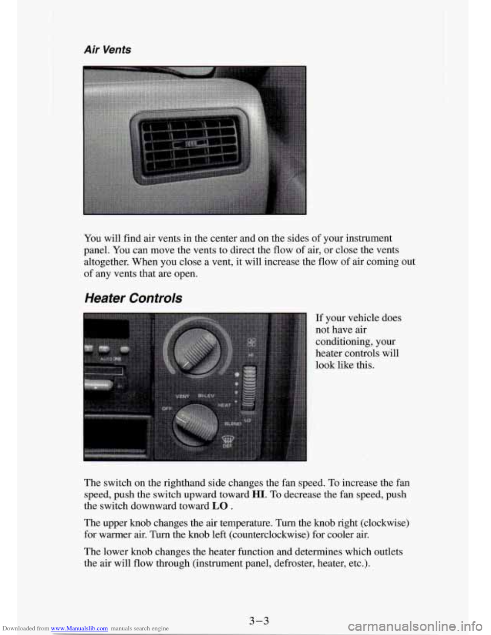 CHEVROLET S10 1994 2.G Owners Manual Downloaded from www.Manualslib.com manuals search engine Air Vents 
You will  find  air  vents  in  the center  and  on  the  sides  of your  instrument 
panel.  You can move  the  vents  to  direct  