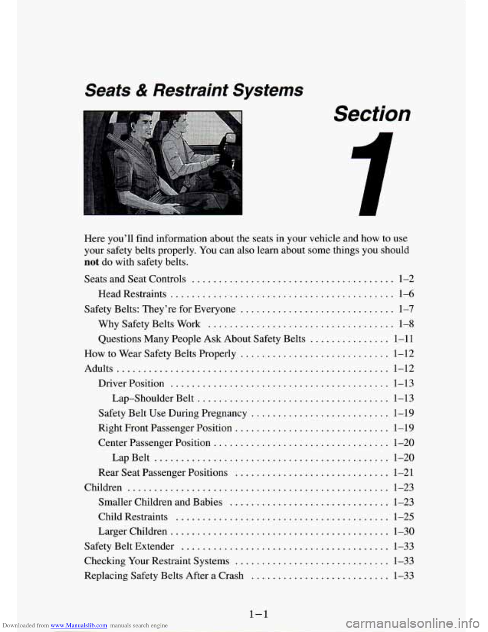 CHEVROLET S10 1994 2.G Owners Manual Downloaded from www.Manualslib.com manuals search engine Seats & Restraint Systems
Section
Here youll find information about the seats in your vehicle and how to use
your safety belts CHEVROLET S10 1994 2.G Owners Manual Downloaded from www.Manualslib.com manuals search engine Seats & Restraint Systems
Section
Here youll find information about the seats in your vehicle and how to use
your safety belts