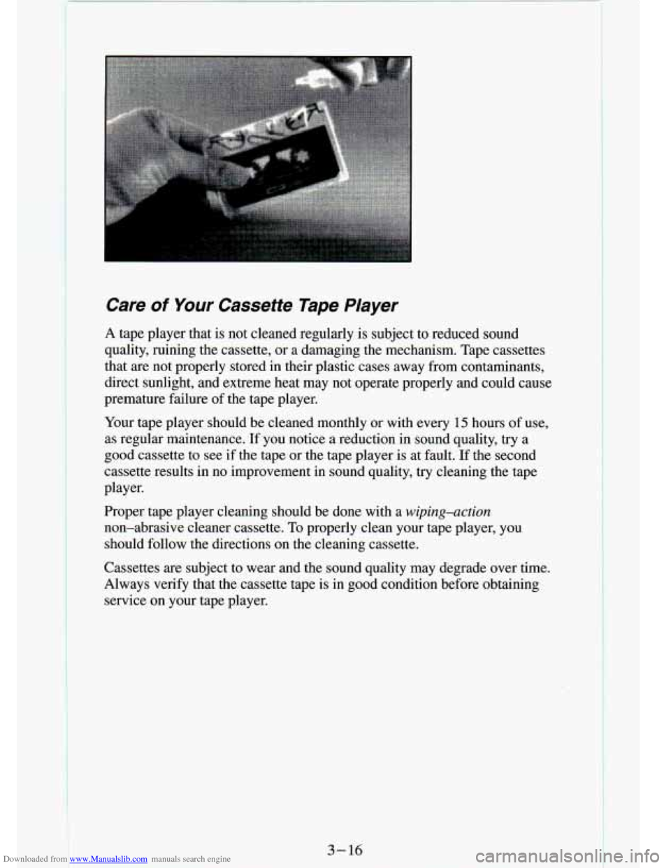 CHEVROLET S10 1994 2.G Owners Manual Downloaded from www.Manualslib.com manuals search engine Care of Your Cassette  Tape  PIayer 
A tape  player  that  is  not  cleaned  regularly  is subject  to  reduced  sound 
quality,  ruining  the 