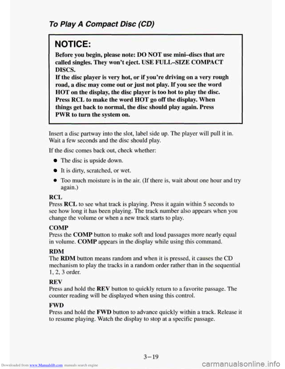 CHEVROLET S10 1994 2.G Owners Manual Downloaded from www.Manualslib.com manuals search engine To PIay A Compact Disc (CD) 
NOTI( :: 
I 
Before you Degin,  please  note: DO  NOT  use mini-discs  that  are 
called  singles.  They won’t e