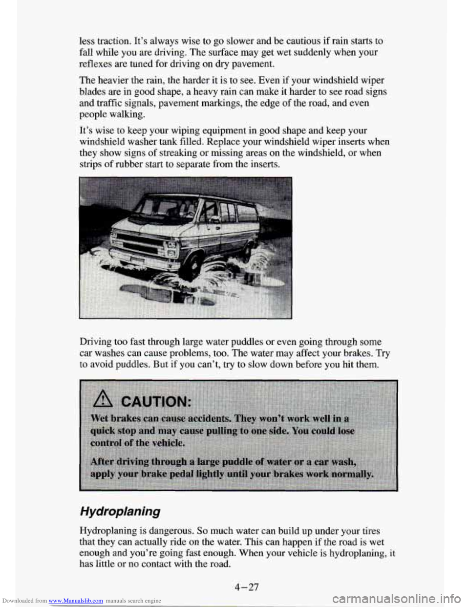 CHEVROLET S10 1994 2.G Owners Manual Downloaded from www.Manualslib.com manuals search engine less traction.  It’s  always  wise  to  go  slower  and  be  cautious  if  rain starts  to 
fall  while  you  are  driving.  The surface  may