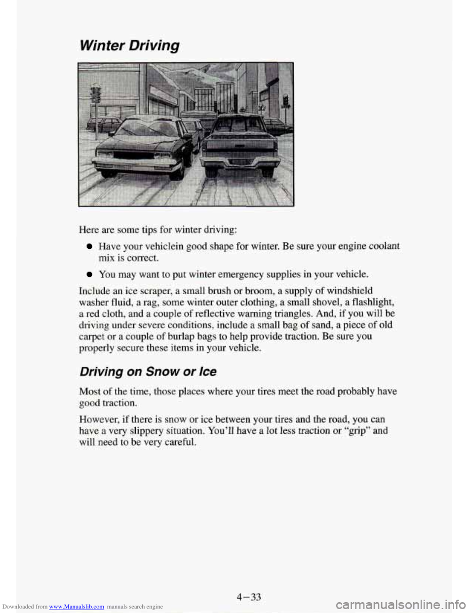 CHEVROLET S10 1994 2.G Owners Manual Downloaded from www.Manualslib.com manuals search engine Winter  Driving 
Here are  some  tips  for winter  driving: 
Have  your  vehiclein  good  shape  for winter.  Be  sure  your  engine  coolant 
