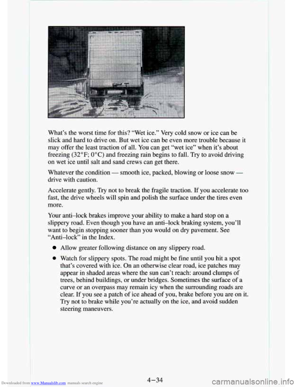 CHEVROLET S10 1994 2.G Owners Manual Downloaded from www.Manualslib.com manuals search engine What’s  the  worst  time for this?  “Wet  ice.”  Very  cold  snow  or ice  can  be 
slick  and  hard  to  drive  on.  But  wet  ice can  