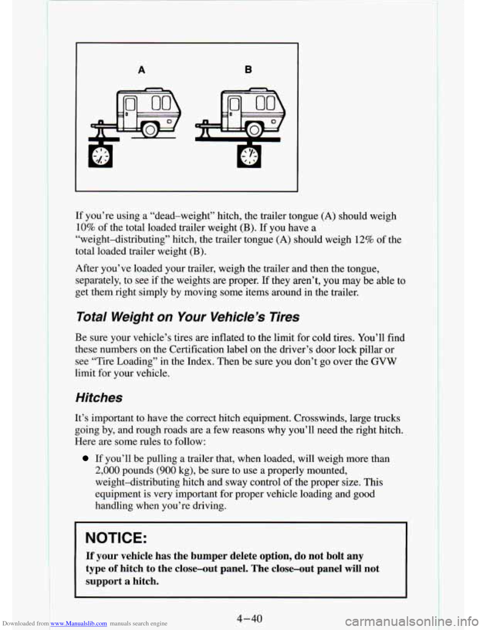 CHEVROLET S10 1994 2.G Owners Manual Downloaded from www.Manualslib.com manuals search engine A B 
If  you’re  using  a  “dead-weight”  hitch,  the  trailer  tong\
ue (A) should  weigh 
10%  of  the  total  loaded  trailer  weight 
