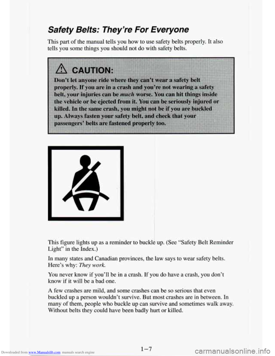 CHEVROLET S10 1994 2.G Owners Manual Downloaded from www.Manualslib.com manuals search engine Safety Belts:  They’re For  Everyone 
This part of the  manual  tells  you  how  to use  safety  belts  properly.  It also 
tells  you  some 