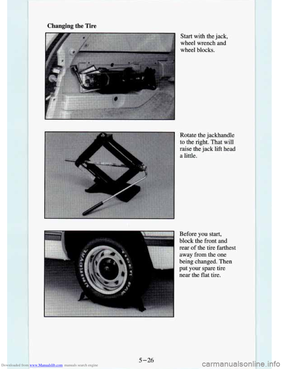 CHEVROLET S10 1994 2.G Owners Manual Downloaded from www.Manualslib.com manuals search engine Changing the Tire 
Start  with  the jack, 
wheel  wrench  and 
wheel  blocks. 
Rotate  the  jackhandle 
to the right.  That  will 
raise  the j