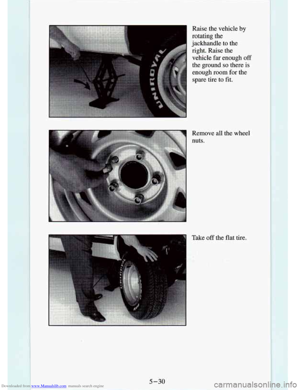 CHEVROLET S10 1994 2.G Owners Manual Downloaded from www.Manualslib.com manuals search engine Raise  the  vehicle by 
rotating  the 
jackhandle 
to the 
right.  Raise  the 
vehicle  far enough  off 
the  ground  so  there 
is 
enough  ro