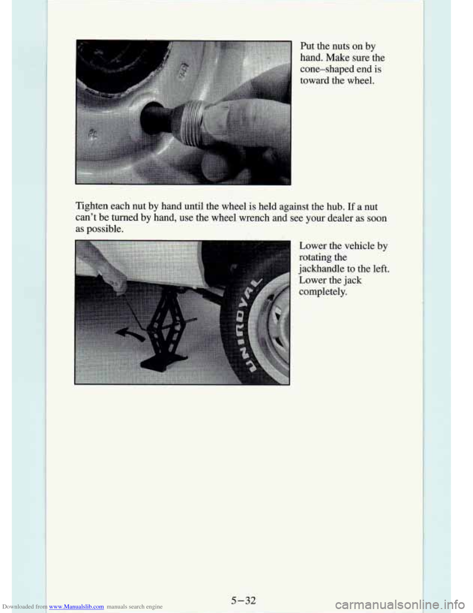 CHEVROLET S10 1994 2.G Owners Manual Downloaded from www.Manualslib.com manuals search engine L 
Put  the  nuts  on  by 
hand.  Make  sure  the 
cone-shaped  end 
is 
toward  the  wheel. 
Tighten  each  nut  by  hand  until  the  wheel 
