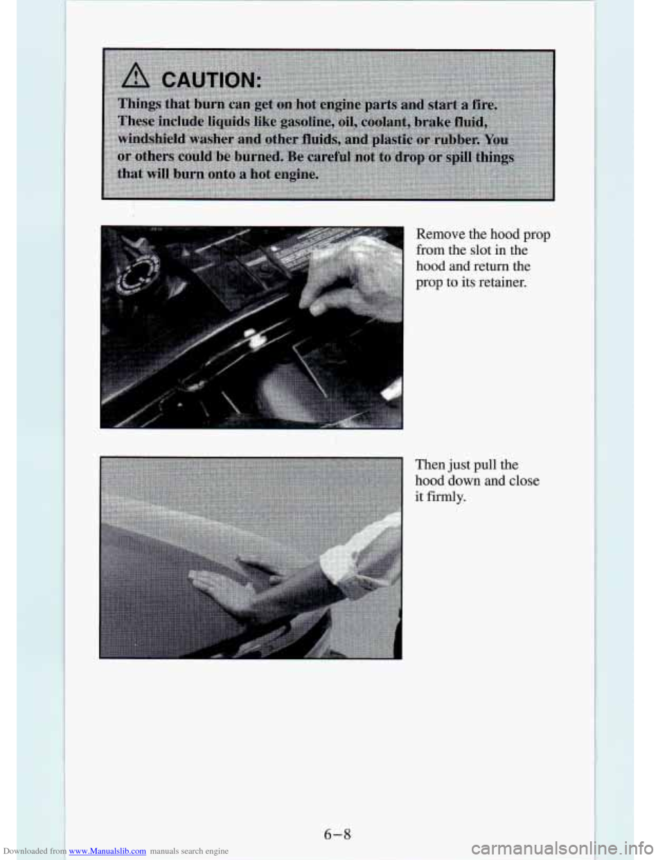 CHEVROLET S10 1994 2.G Owners Manual Downloaded from www.Manualslib.com manuals search engine Remove the hood  prop 
from  the slot  in  the 
hood  and  return  the 
prop  to  its retainer. 
Then 
just pull  the 
hood  down  and  close 
