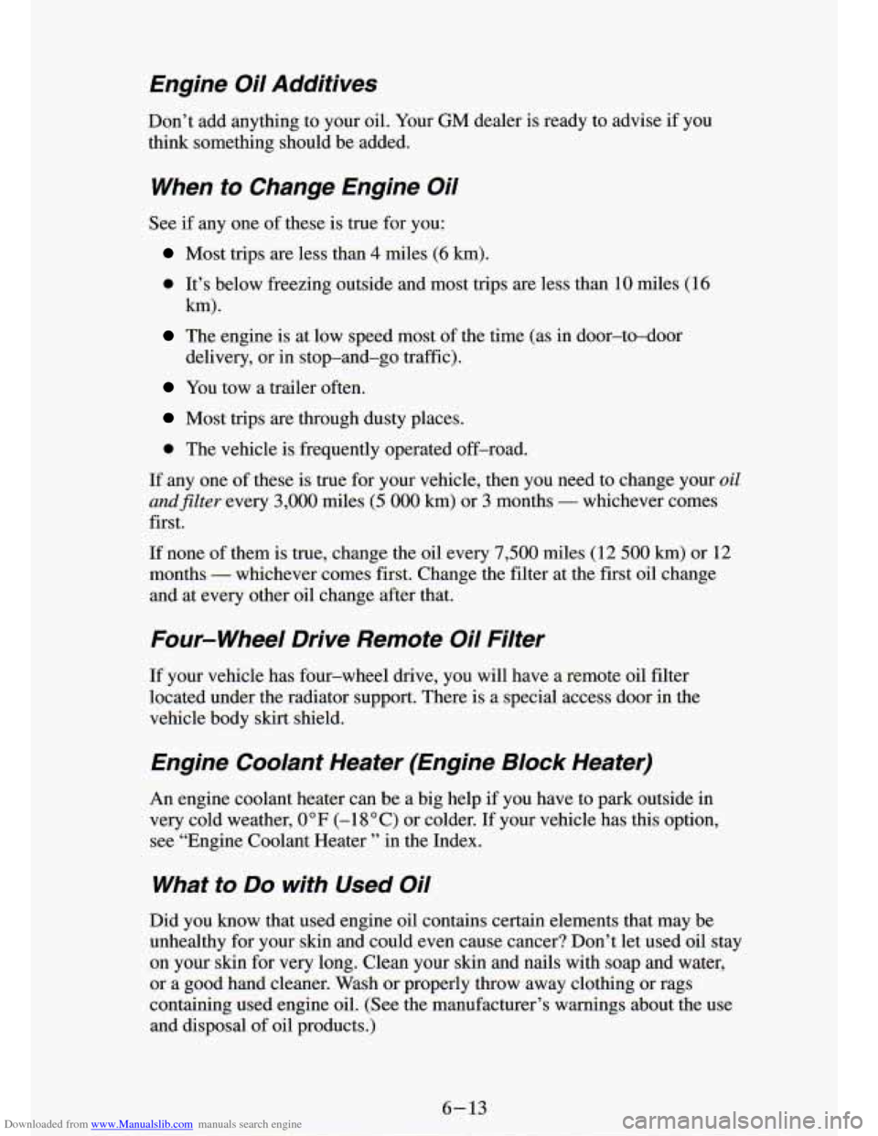 CHEVROLET S10 1994 2.G Owners Manual Downloaded from www.Manualslib.com manuals search engine Engine  Oil  Additives 
Don’t  add anything to  your  oil.  Your  GM  dealer  is  ready  to  advise  if  you 
think  something  should  be  a
