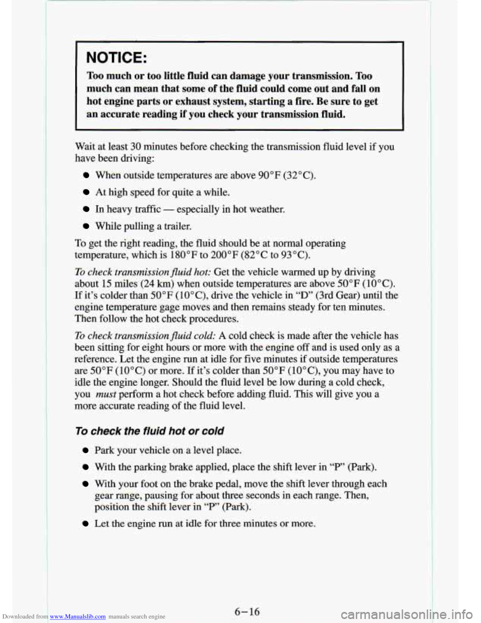 CHEVROLET S10 1994 2.G Owners Manual Downloaded from www.Manualslib.com manuals search engine . . . -* 
I NOTICE: 
Too much  or  too  little  fluid  can  damage  your  transmission. Too 
much  can  mean  that  some of the  fluid  could  