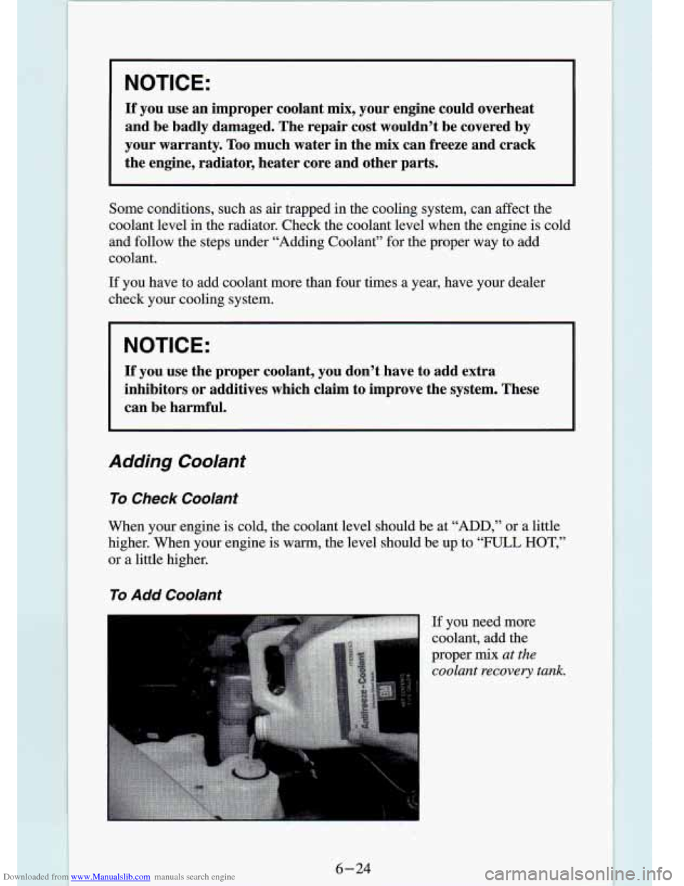 CHEVROLET S10 1994 2.G Owners Manual Downloaded from www.Manualslib.com manuals search engine I NOTICE: 
If you  use an improper  coolant  mix, your  engine  could  overheat 
and  be  badly  damaged.  The  repair cost wouldn’t  be  cov
