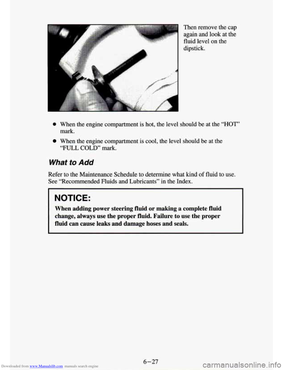CHEVROLET S10 1994 2.G Owners Manual Downloaded from www.Manualslib.com manuals search engine A Then  remove  the again  and  look  at 
fluid  level  on  the 
dipstick.  cap 
the 
0 When  the  engine compartment is hot, the level  should