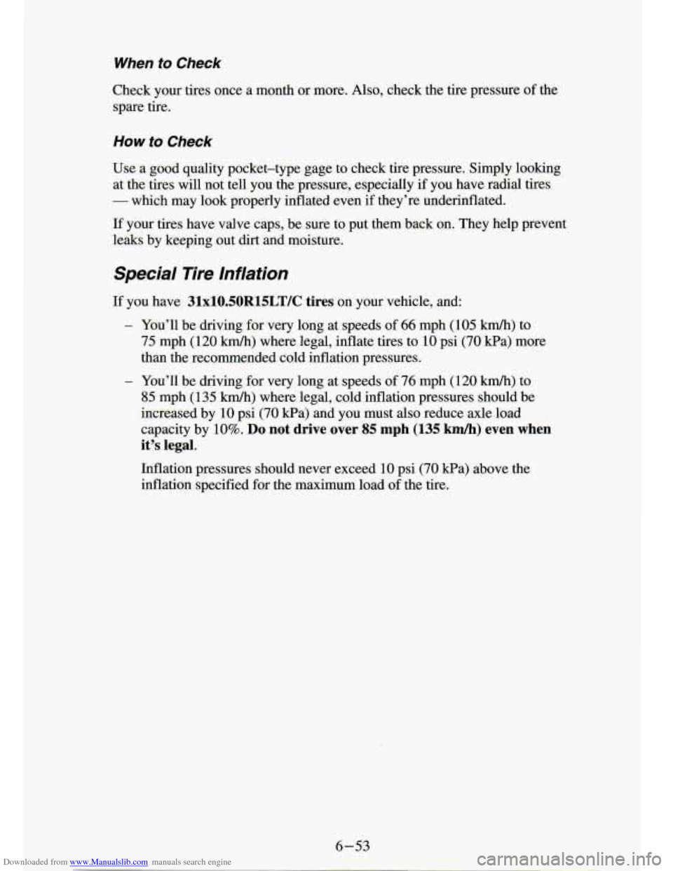 CHEVROLET S10 1994 2.G Owners Manual Downloaded from www.Manualslib.com manuals search engine When to Check 
Check  your ..’ :s once  a  month  or  more.  Also,  check the tire  pressure  of the 
spare  tire. 
How to Check 
Use  a  goo
