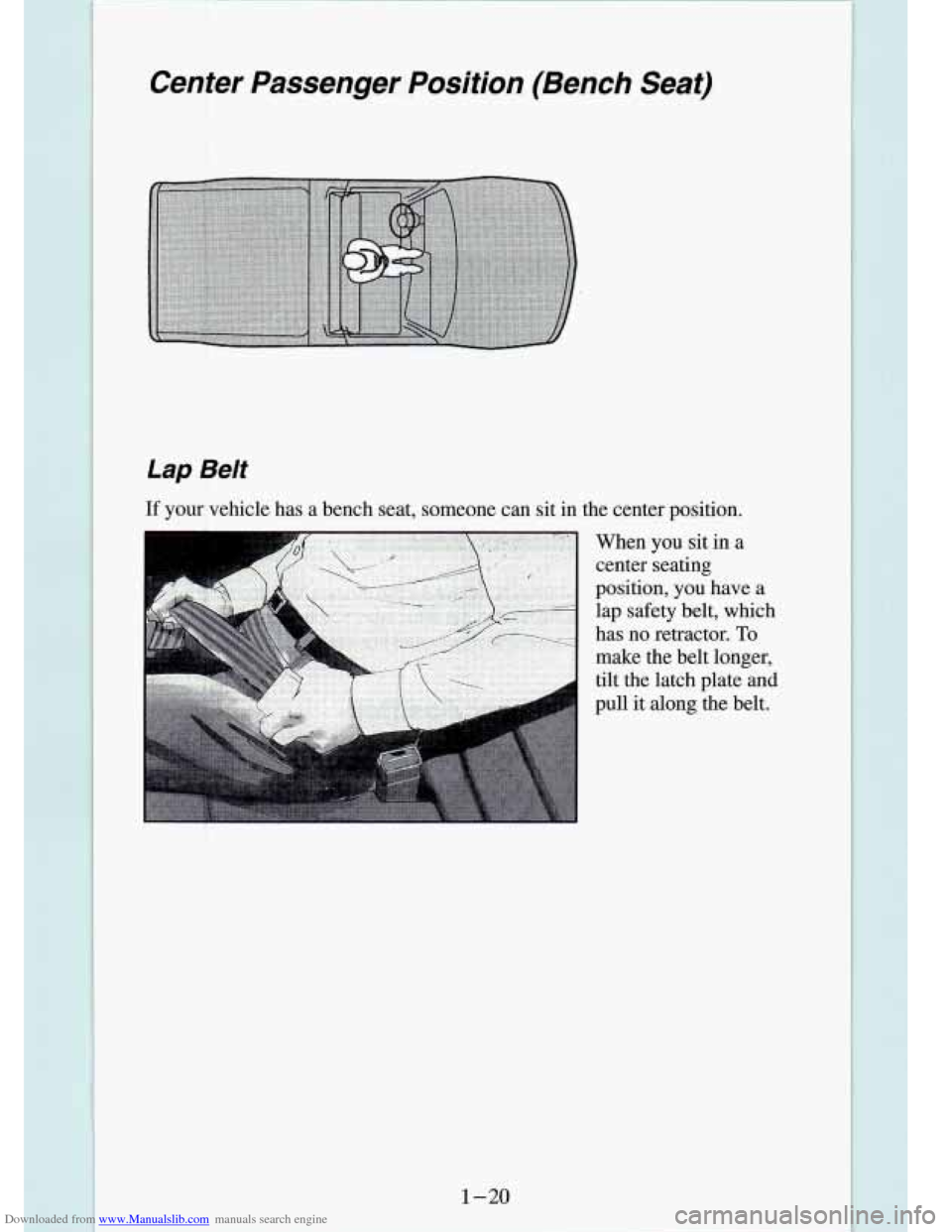 CHEVROLET S10 1994 2.G Owners Manual Downloaded from www.Manualslib.com manuals search engine Center  Passenger  Position  (Bench Seat) 
,i A., 4 
i 
Lap Belt 
If your  vehicle  has  a  bench  seat,  someone  can  sit in  the  center  p