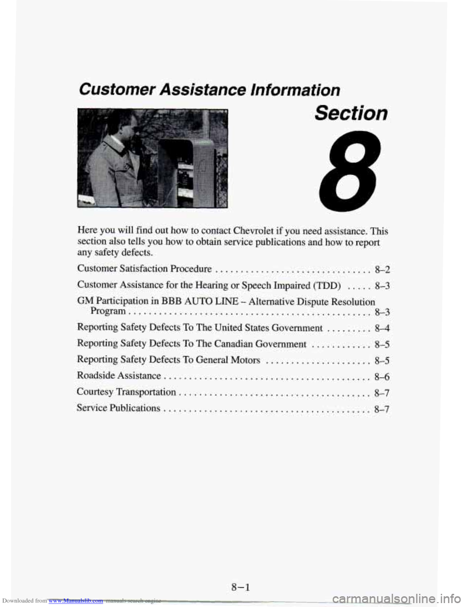 CHEVROLET S10 1994 2.G Owners Manual Downloaded from www.Manualslib.com manuals search engine Customer  Assistance  Information 
Here  you  will find out how  to  contact  Chevrolet  if you need  assistance . This 
section  also  tells  