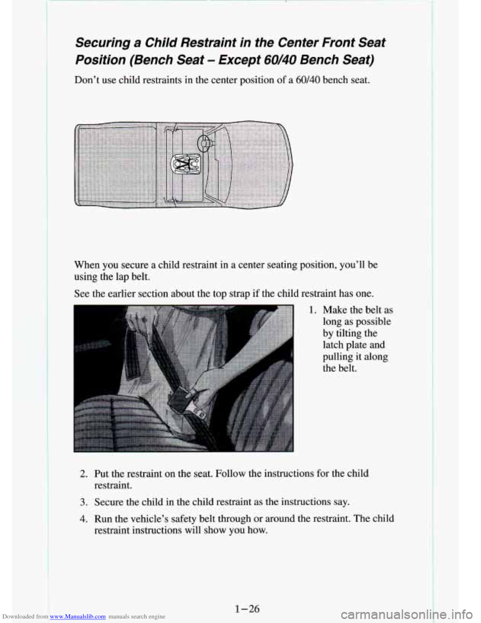 CHEVROLET S10 1994 2.G Owners Manual Downloaded from www.Manualslib.com manuals search engine Securing  a  Child  Restraint  in  the  Center  Front  Seat 
Position  (Bench  Seat 
- Except 60/40 Bench  Seat) 
Don’t  use  child  restrain