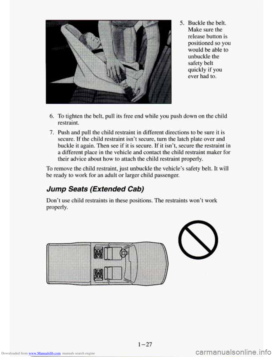 CHEVROLET S10 1994 2.G Owners Manual Downloaded from www.Manualslib.com manuals search engine 5. Buckle  the  belt. 
Make sure  the 
release  button  is 
positioned 
so you 
would  be  able 
to 
unbuckle  the  safety  belt 
quickly 
if y