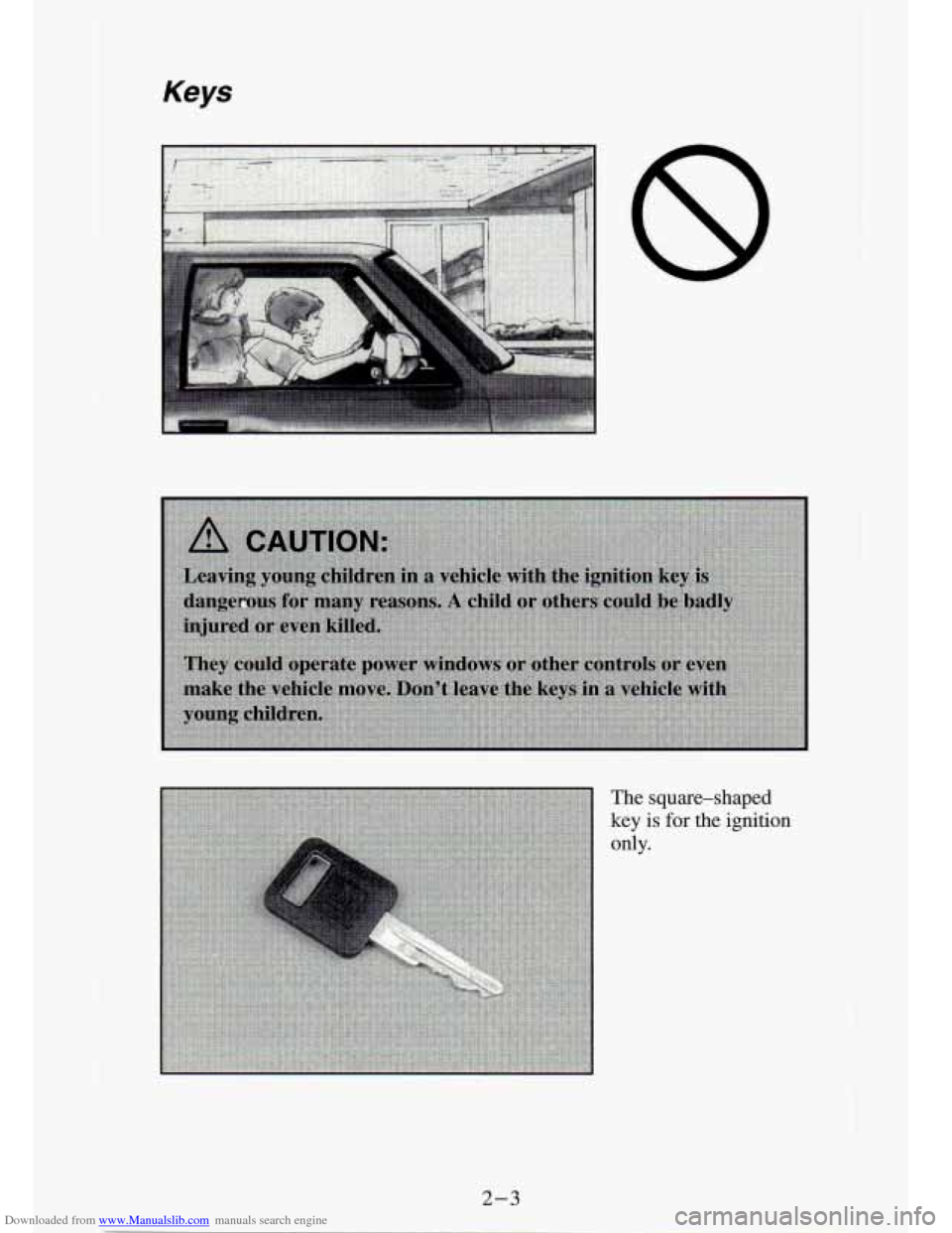 CHEVROLET S10 1994 2.G Owners Manual Downloaded from www.Manualslib.com manuals search engine Keys 
The square-shaped 
key is for the ignition 
only. 
I 2-3   