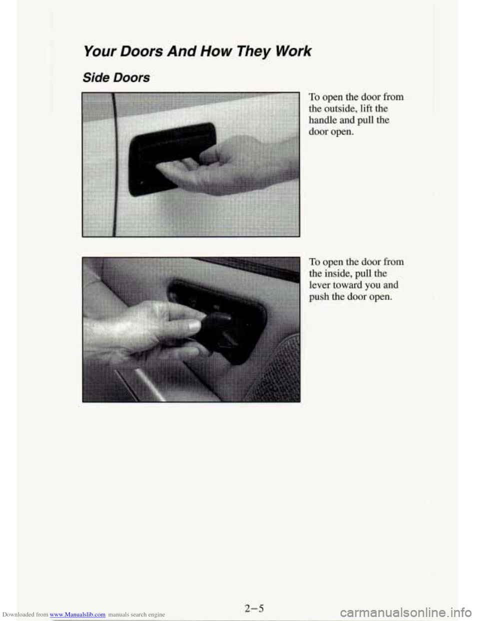 CHEVROLET S10 1994 2.G Owners Manual Downloaded from www.Manualslib.com manuals search engine Your Doors And How They Work 
Side Doors 
To open  the  door  from 
the  outside,  lift the 
handle  and  pull  the  door  open. 
To open  the 