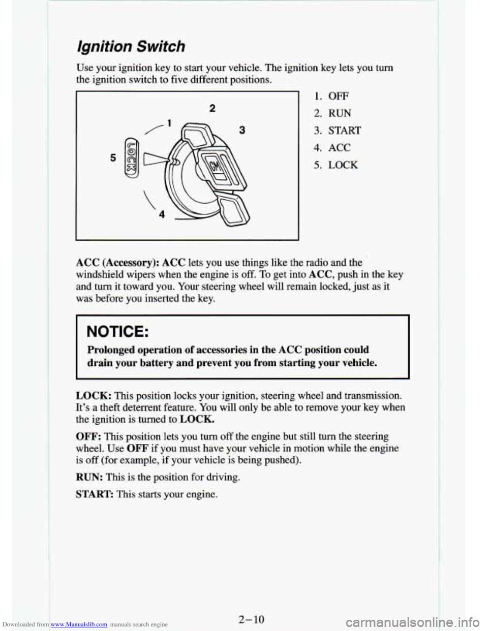 CHEVROLET S10 1994 2.G Owners Manual Downloaded from www.Manualslib.com manuals search engine Ignition Switch 
Use  your  ignition  key  to  start  your  vehicle.  The  ignition  key \
 lets  you  turn 
the ignition  switch  to five diff
