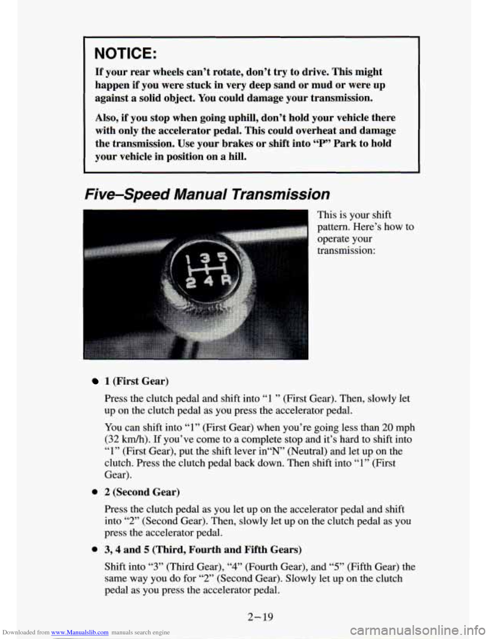 CHEVROLET S10 1994 2.G Owners Manual Downloaded from www.Manualslib.com manuals search engine NOTICE: 
If your  rear wheels can’t  rotate,  don’t try to  drive.  This  might 
happen 
if you  were  stuck  in very deep  sand  or  mud  