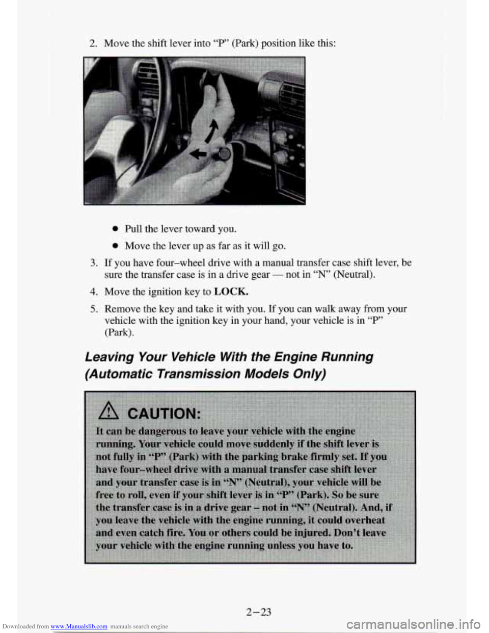 CHEVROLET S10 1994 2.G Owners Manual Downloaded from www.Manualslib.com manuals search engine 2. Move the shift  lever  into “P” (Park)  position  like  this: 
0 Bull the lever  toward  you. 
0 Move  the  lever  up  as  far as it wil