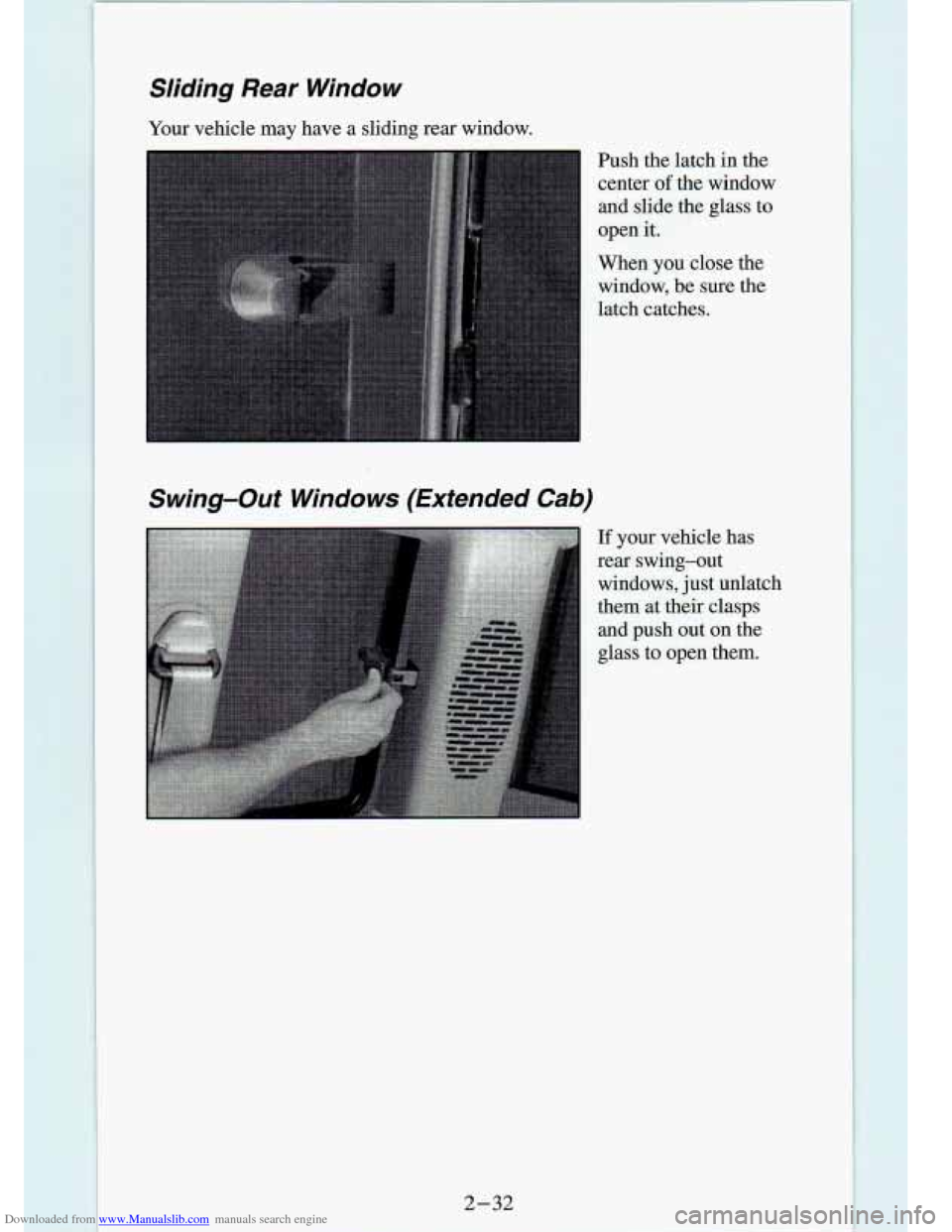 CHEVROLET S10 1994 2.G Owners Manual Downloaded from www.Manualslib.com manuals search engine Sliding  Rear  Window 
Your vehicle  may  have  a  sliding  rear  window. 
Push  the  latch in the 
center 
of the  window 
and  slide  the  gl