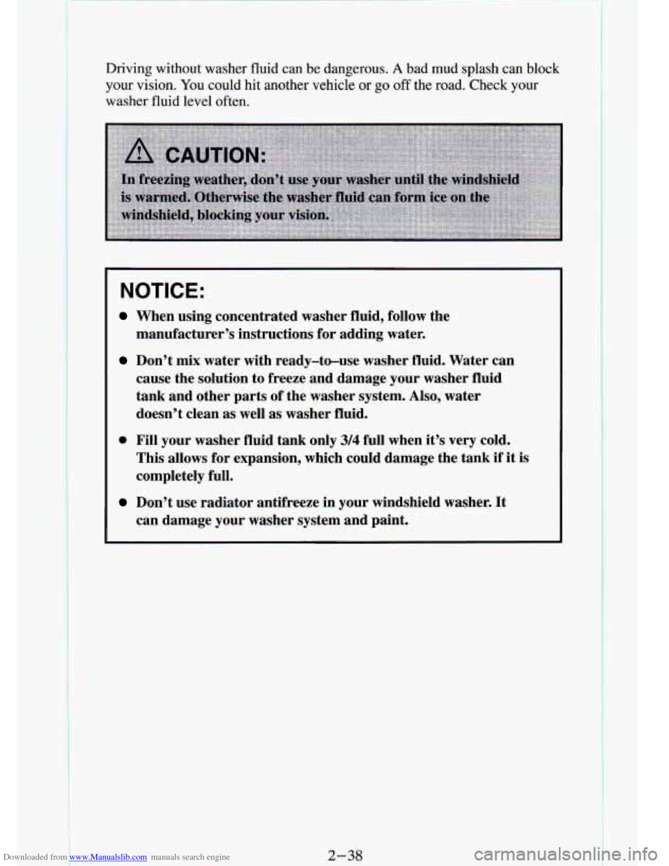 CHEVROLET S10 1994 2.G Owners Manual Downloaded from www.Manualslib.com manuals search engine Driving  without  washer  fluid  can  be  dangerous. A bad  mud  splash  can  block 
your vision. You could  hit  another  vehicle or go off th