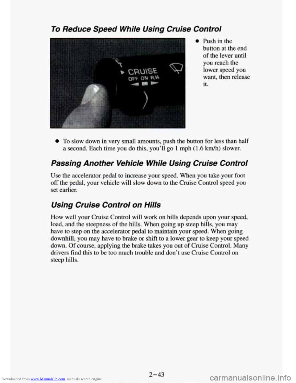 CHEVROLET S10 1994 2.G Owners Manual Downloaded from www.Manualslib.com manuals search engine To Reduce Speed While Using wuise Control
0 Push in the
button at the end
of the lever until
you reach the
lower speed you
want CHEVROLET S10 1994 2.G Owners Manual Downloaded from www.Manualslib.com manuals search engine To Reduce Speed While Using wuise Control
0 Push in the
button at the end
of the lever until
you reach the
lower speed you
want