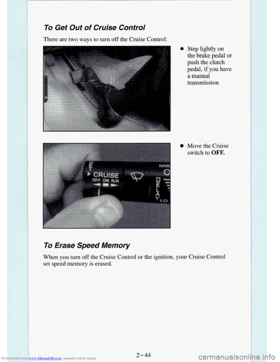 CHEVROLET S10 1994 2.G Owners Manual Downloaded from www.Manualslib.com manuals search engine To  Get  Out of Cruise  Control 
There  are  two  ways  to  turn off the  Cruise  Control: 
@ Step  lightly  on 
the  brake  pedal  or 
push th