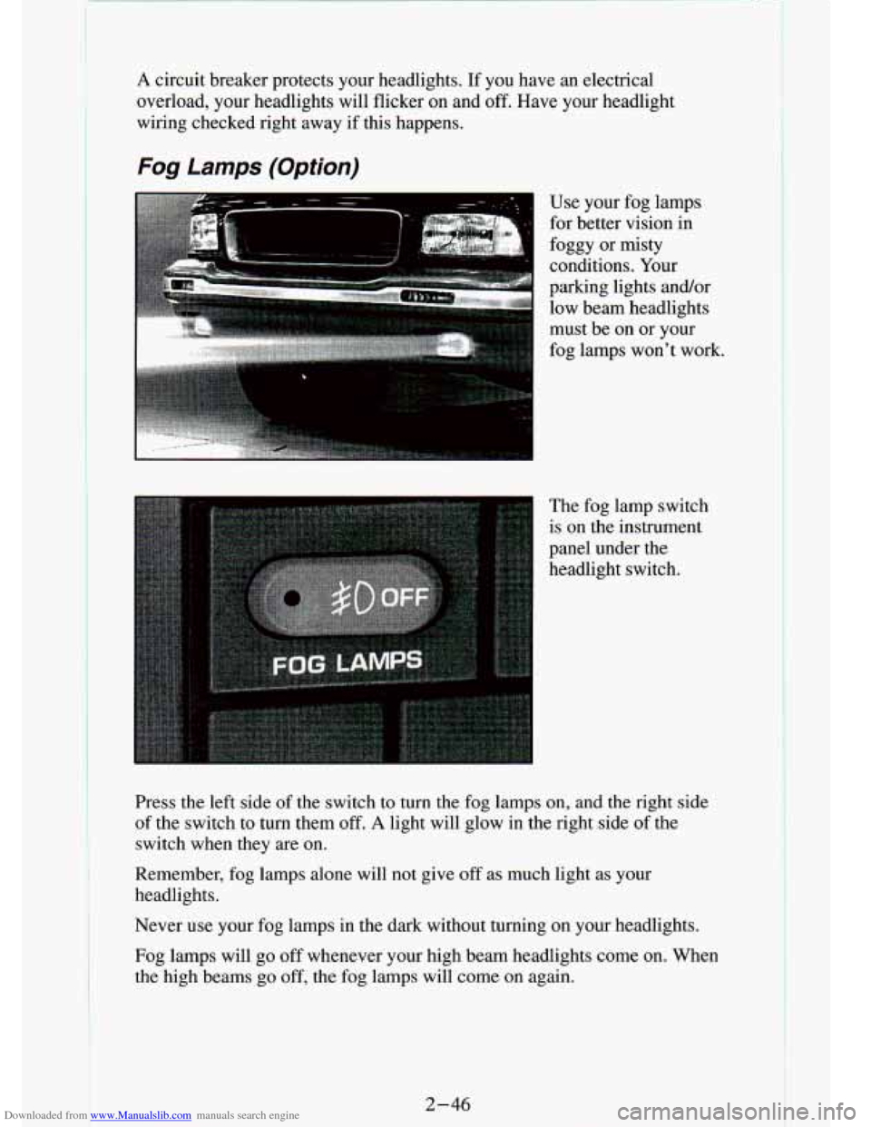CHEVROLET S10 1994 2.G Owners Manual Downloaded from www.Manualslib.com manuals search engine A circuit  breaker  protects  your  headlights. If  you  have  an  electrical 
overload,  your  headlights  will  flicker 
on and off. Have  yo