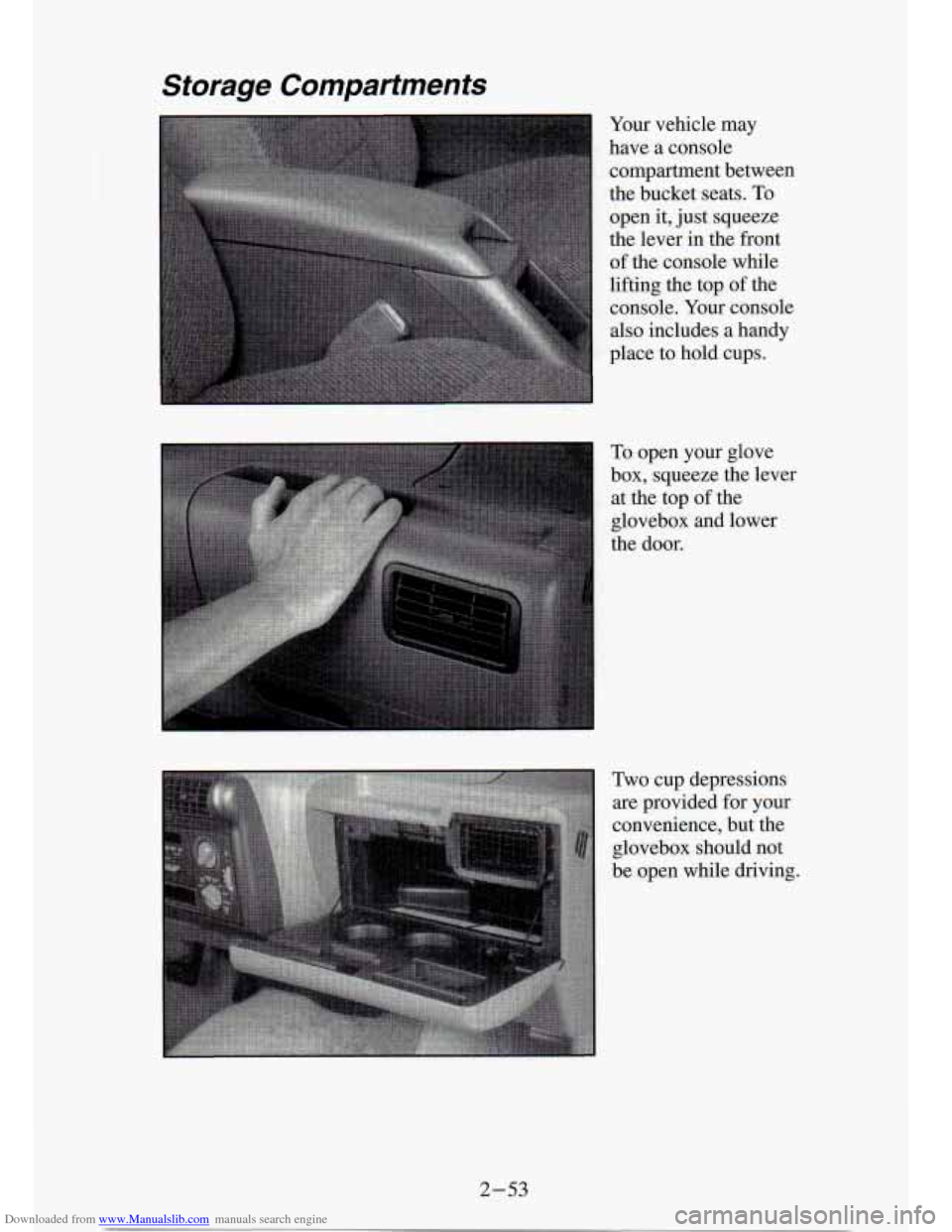 CHEVROLET S10 1994 2.G Owners Manual Downloaded from www.Manualslib.com manuals search engine Storage  Compartments 
Your vehicle  may 
have  a console 
compartment  between 
the  bucket  seats. 
To 
open  it, just  squeeze 
the  lever i