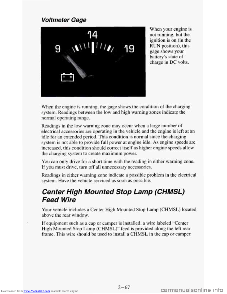 CHEVROLET S10 1995 2.G Owners Manual Downloaded from www.Manualslib.com manuals search engine Voltmeter  Gage 
14 
9 
When your engine  is 
not  running, but  the 
ignition  is 
on (in the 
RUN position),  this 
gage shows your 
battery