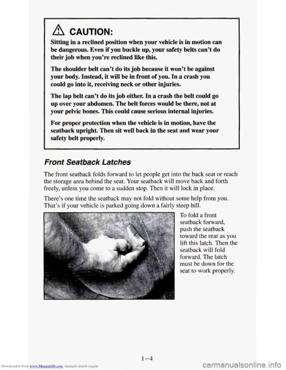 CHEVROLET S10 1995 2.G Owners Manual Downloaded from www.Manualslib.com manuals search engine A CAUTION: 
Sitting in a reclined  position  when  your  vehicle  is in motion  can 
be  dangerous.  Even  if  you buckle  up, your  safety  be