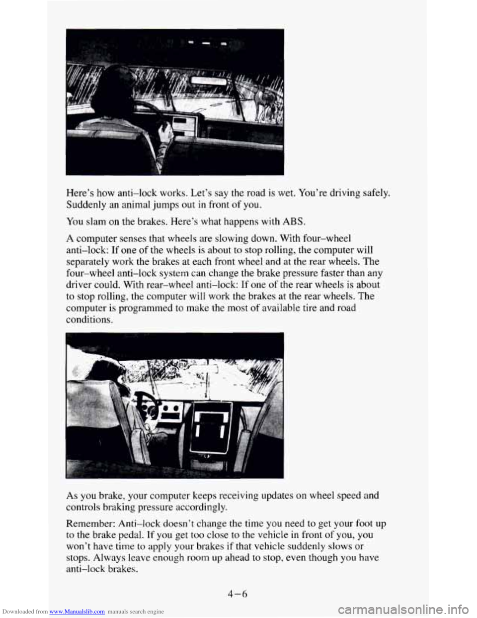 CHEVROLET S10 1995 2.G Owners Manual Downloaded from www.Manualslib.com manuals search engine Heres how  anti-lock  works.  Lets  say the road  is  wet.  Youre  driving  safely. 
Suddenly  an  animal  jumps out 
in front  of you. 
You
