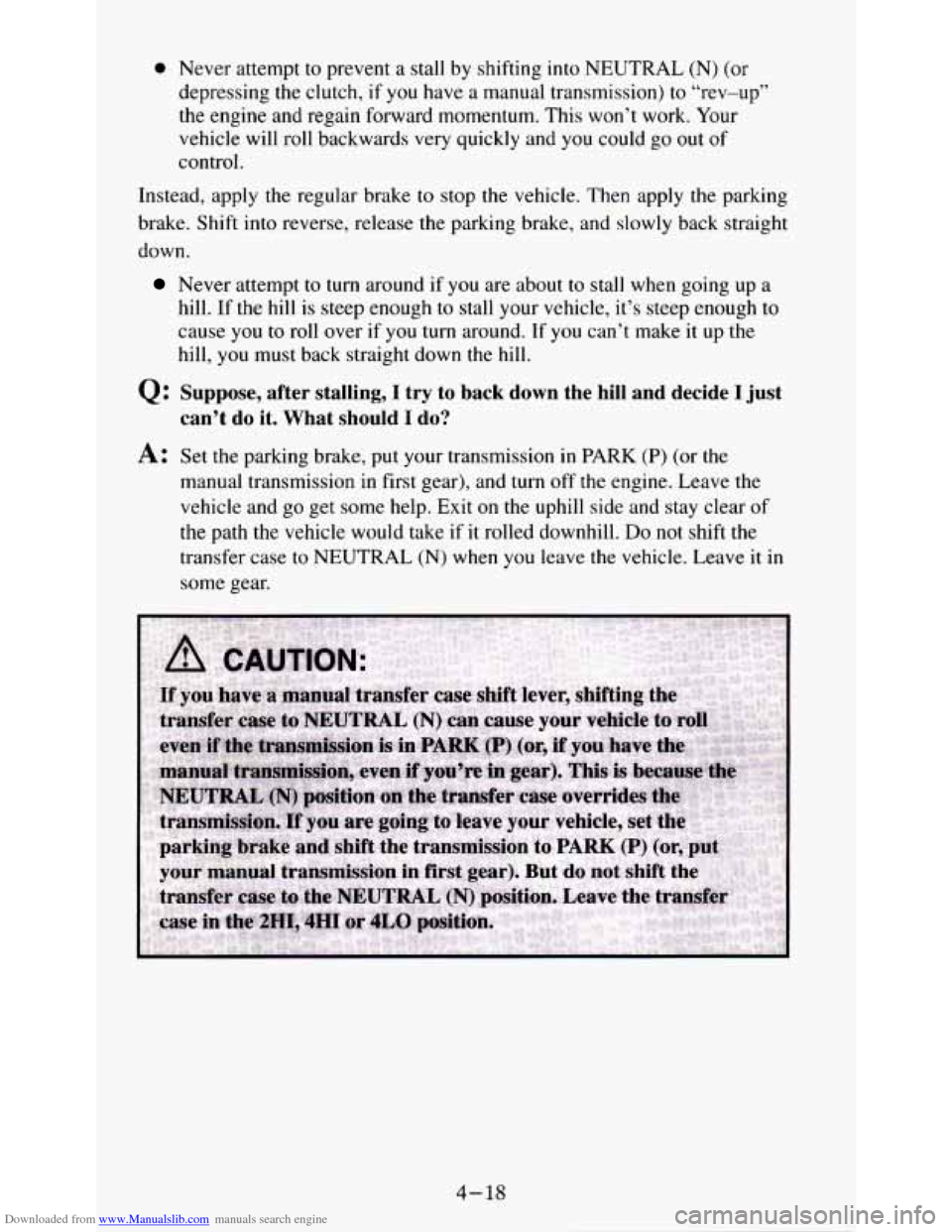 CHEVROLET S10 1995 2.G Owners Manual Downloaded from www.Manualslib.com manuals search engine 0 Never attempt to prevent a stall by shifting into NEUTRAL (N) (or 
depressing  the clutch, 
if you have  a manual  transmission) to “rev-up