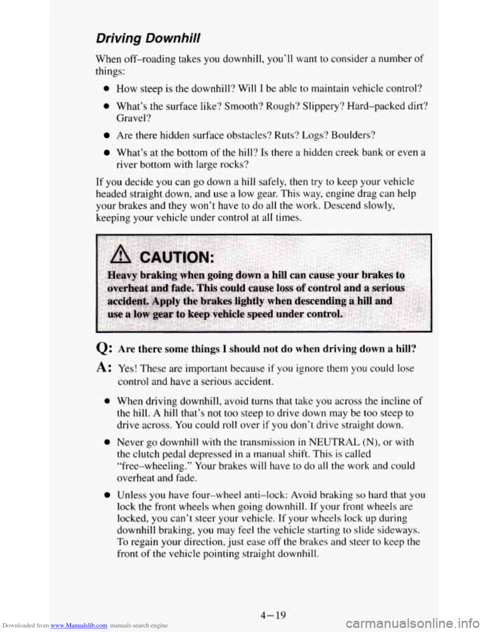 CHEVROLET S10 1995 2.G Owners Manual Downloaded from www.Manualslib.com manuals search engine Driving  Downhill 
When off-roading  takes you downhill, you’ll want  to  consider a number of 
things: 
0 How steep  is  the  downhill?  Wil