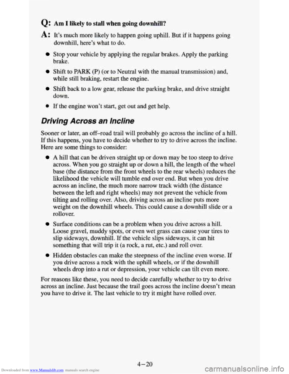 CHEVROLET S10 1995 2.G Owners Manual Downloaded from www.Manualslib.com manuals search engine Q: Am I likely  to  stall  when going downhill? 
A: It’s  much  more  likely to happen going uphill. But  if it happens going 
downhill,  her