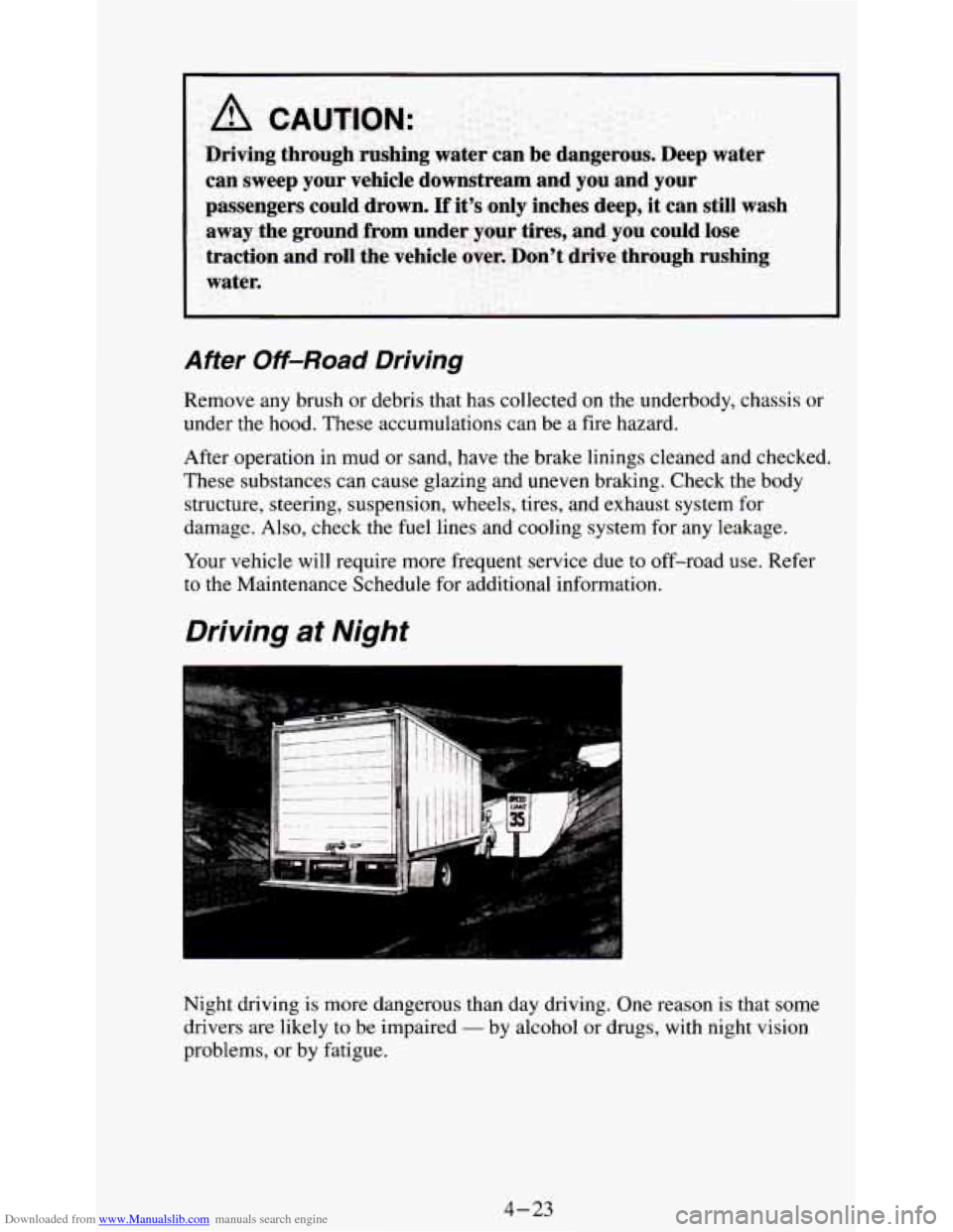 CHEVROLET S10 1995 2.G Owners Manual Downloaded from www.Manualslib.com manuals search engine Driving  through  rushing  water  can  be  dangerous.  Deep  water can  sweep  your  vehicle  downstream  and  you  and  your 
passengers 
coul