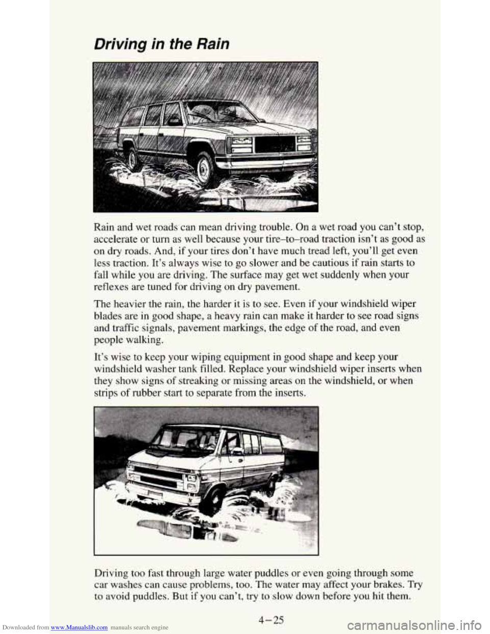 CHEVROLET S10 1995 2.G Owners Manual Downloaded from www.Manualslib.com manuals search engine Driving  in the Rain 
Rain and  wet  roads can  mean  driving trouble.  On  a wet  road  you  can’t  stop, 
accelerate  or 
turn as  well bec