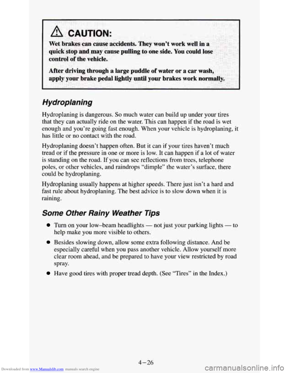 CHEVROLET S10 1995 2.G Owners Manual Downloaded from www.Manualslib.com manuals search engine Hydroplaning 
Hydroplaning is dangerous. So much  water  can build  up  under  your tires 
that  they  can actually  ride on  the  water.  This