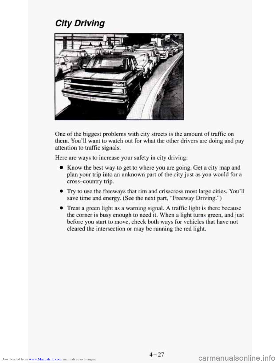 CHEVROLET S10 1995 2.G Owners Manual Downloaded from www.Manualslib.com manuals search engine City  Driving 
One of  the  biggest  problems with  city streets is the  amount  of  traffic on 
them.  You’ll  want  to watch out  for what 