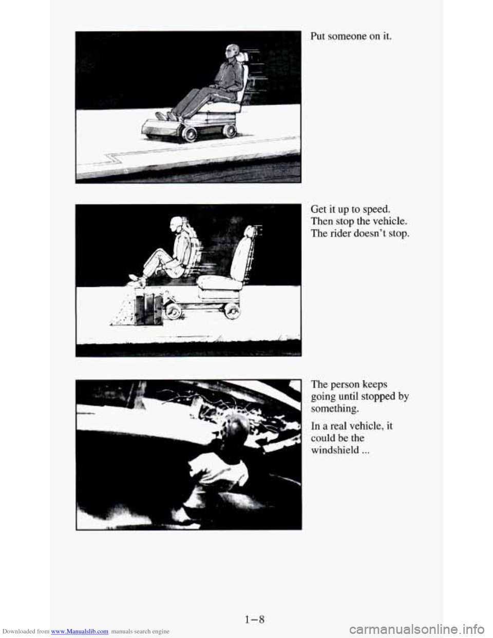 CHEVROLET S10 1995 2.G Owners Manual Downloaded from www.Manualslib.com manuals search engine I 
Get it up to speed. 
Then stop  the  vehicle. 
The  rider  doesnt  stop. 
The  person  keeps 
going  until  stopped 
by 
something. hl 
In 