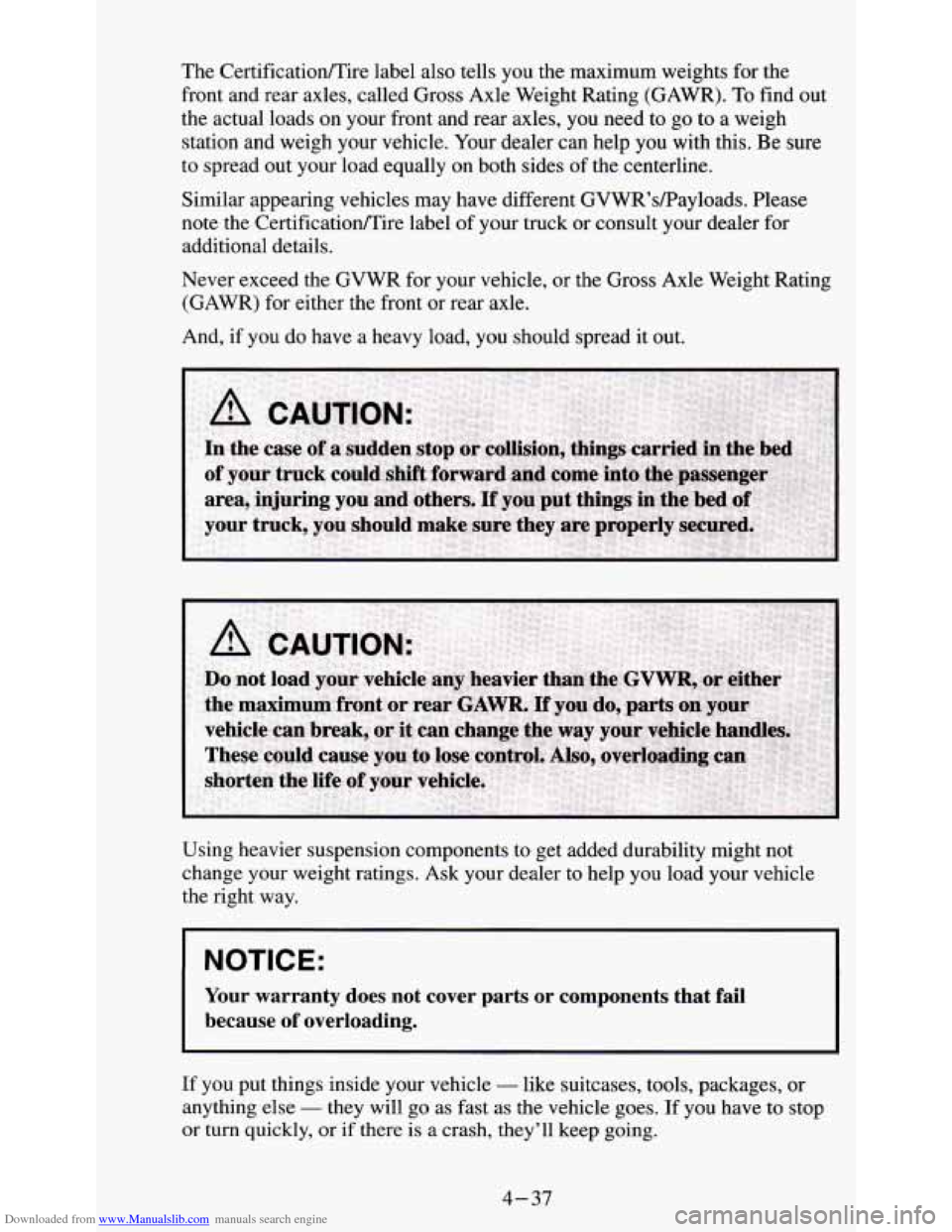 CHEVROLET S10 1995 2.G Owners Manual Downloaded from www.Manualslib.com manuals search engine The  CertificatiodTire label also tells you the maximum weights  for the 
front  and rear axles, called Gross Axle  Weight Rating (GAWR). 
To f