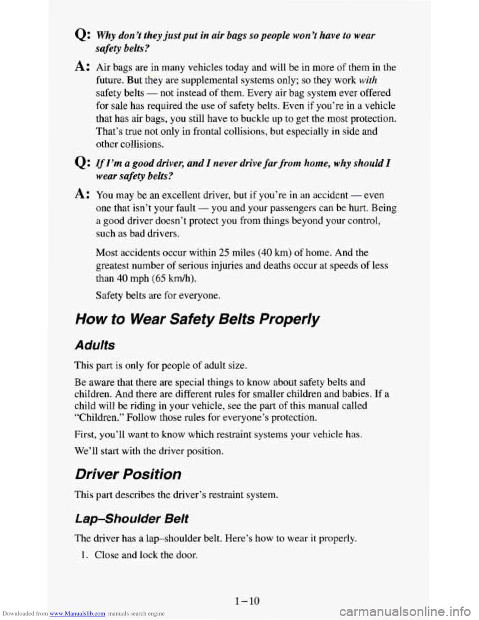 CHEVROLET S10 1995 2.G Owners Manual Downloaded from www.Manualslib.com manuals search engine 0: Why don’t they just put in air  bags so people  won ’t have to wear 
safety belts? 
A: Air bags are  in  many  vehicles  today  and  wil