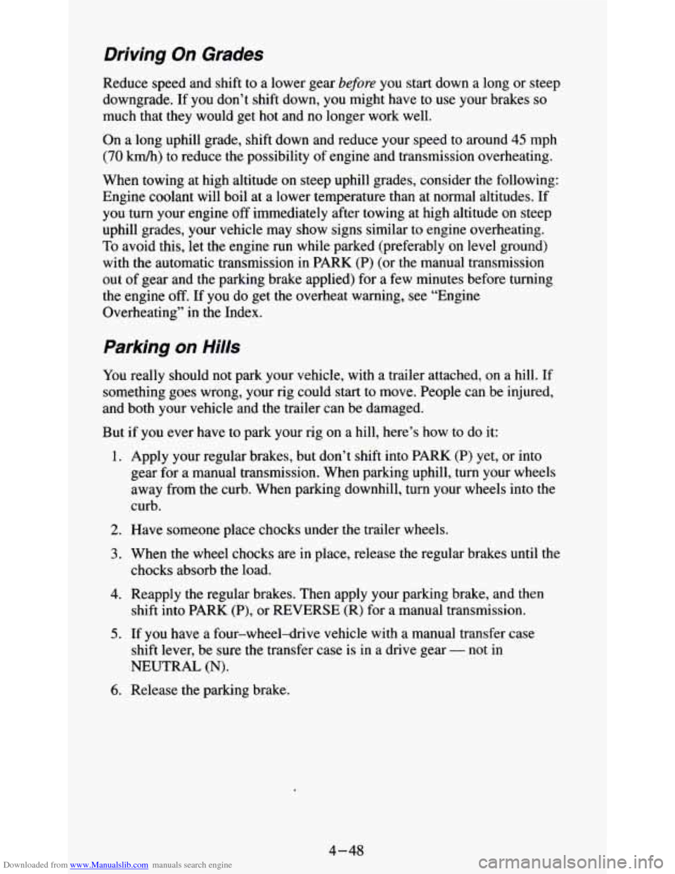 CHEVROLET S10 1995 2.G Owners Manual Downloaded from www.Manualslib.com manuals search engine Driving On Grades 
Reduce speed and shift to a lower gear before you  start  down a long  or  steep 
downgrade.  If  you don’t shift down,  y