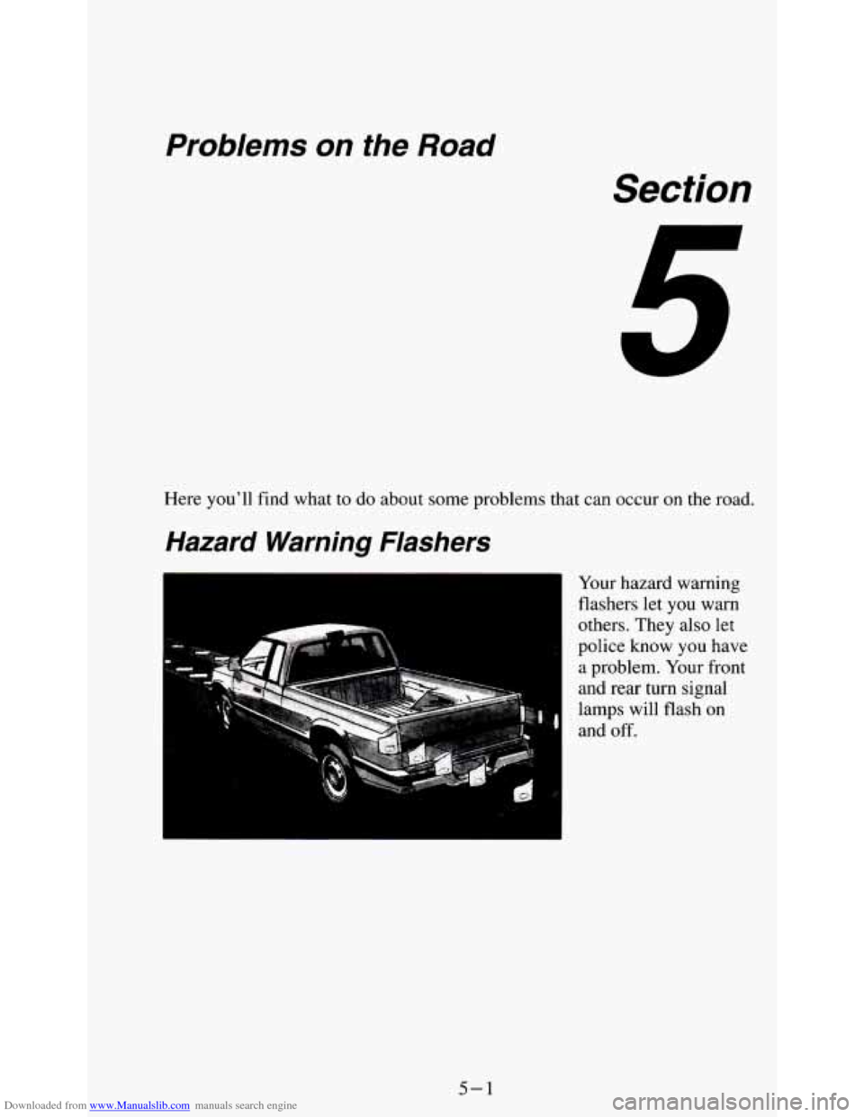 CHEVROLET S10 1995 2.G Owners Manual Downloaded from www.Manualslib.com manuals search engine Problems on the Road 
Section 
Here you’ll  find what to do about some  problems  that  can occur on the road. 
Hazard  Warning  Flashers 
Yo